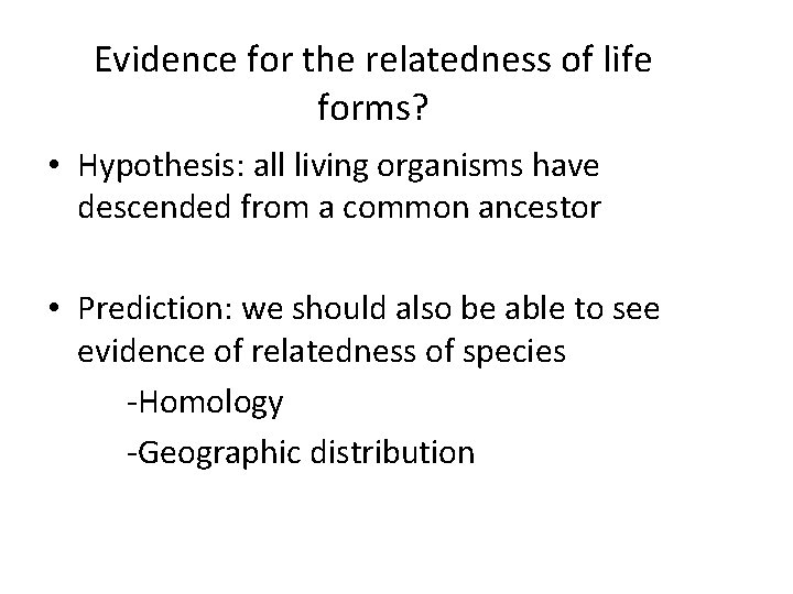 Evidence for the relatedness of life forms? • Hypothesis: all living organisms have descended