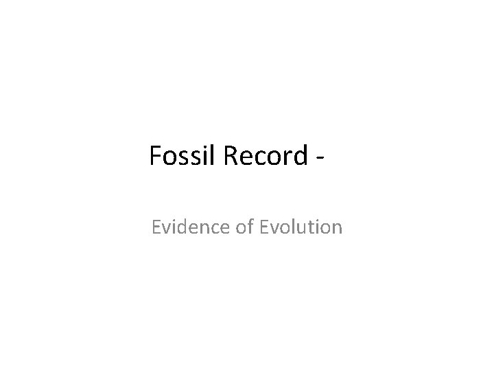 Fossil Record - Evidence of Evolution 