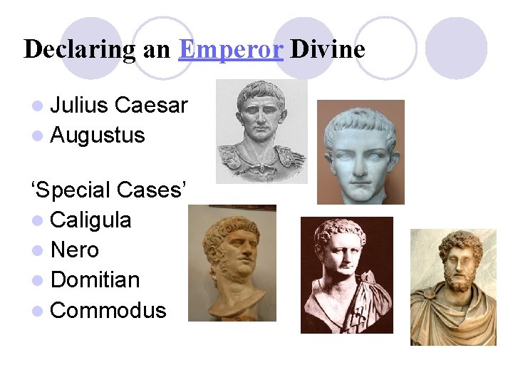 Declaring an Emperor Divine l Julius Caesar l Augustus ‘Special Cases’ l Caligula l