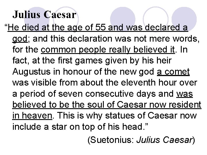 Julius Caesar “He died at the age of 55 and was declared a god;