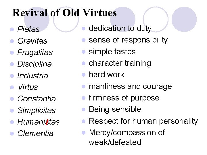 Revival of Old Virtues l l l l l Pietas Gravitas Frugalitas Disciplina Industria