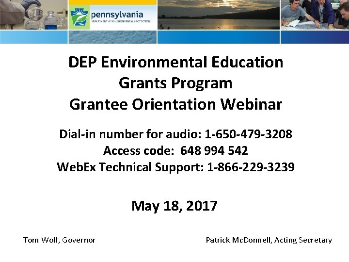 DEP Environmental Education Grants Program Grantee Orientation Webinar Dial-in number for audio: 1 -650