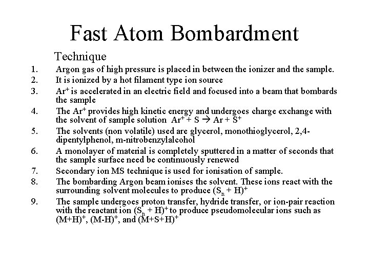 Fast Atom Bombardment Technique 1. 2. 3. 4. 5. 6. 7. 8. 9. Argon