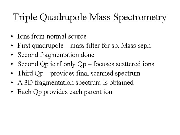 Triple Quadrupole Mass Spectrometry • • Ions from normal source First quadrupole – mass