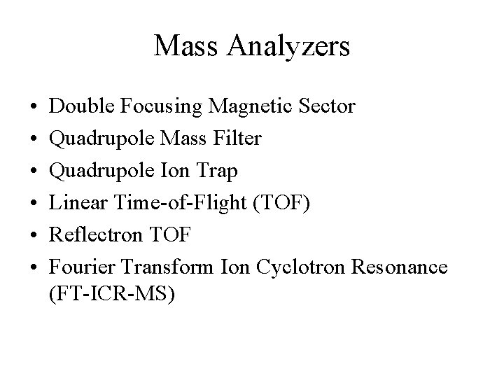 Mass Analyzers • • • Double Focusing Magnetic Sector Quadrupole Mass Filter Quadrupole Ion