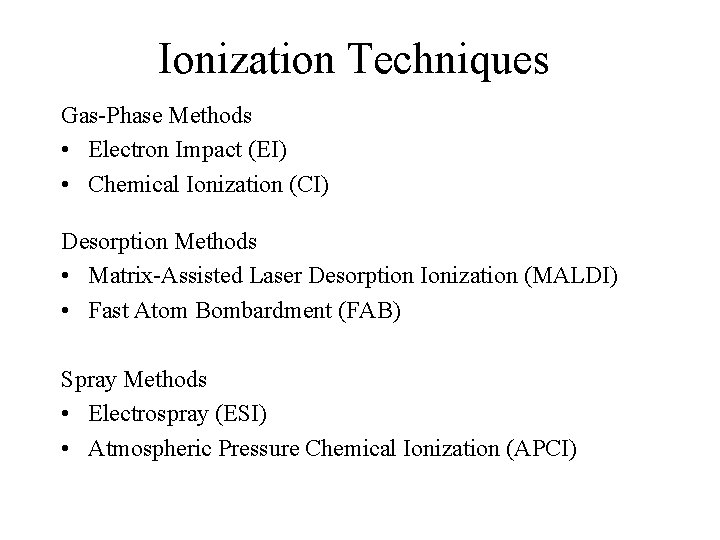 Ionization Techniques Gas-Phase Methods • Electron Impact (EI) • Chemical Ionization (CI) Desorption Methods