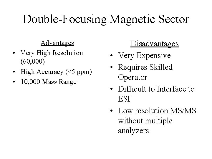 Double-Focusing Magnetic Sector Advantages • Very High Resolution (60, 000) • High Accuracy (<5