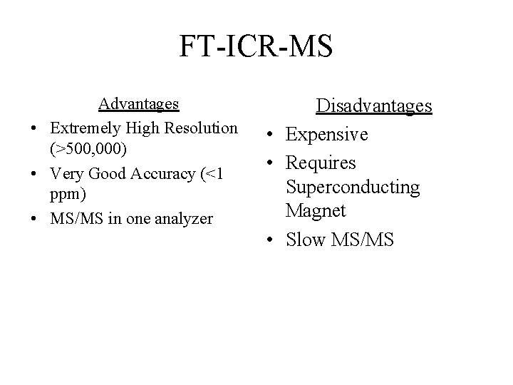 FT-ICR-MS Advantages • Extremely High Resolution (>500, 000) • Very Good Accuracy (<1 ppm)