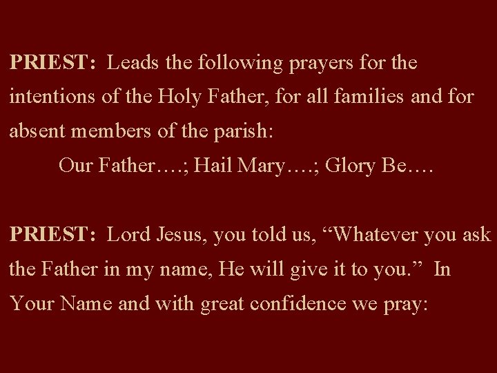 PRIEST: Leads the following prayers for the intentions of the Holy Father, for all