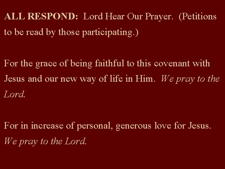 ALL RESPOND: Lord Hear Our Prayer. (Petitions to be read by those participating. )