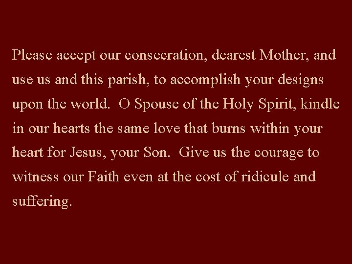 Please accept our consecration, dearest Mother, and use us and this parish, to accomplish