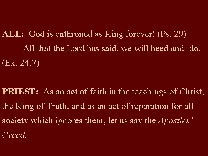 ALL: God is enthroned as King forever! (Ps. 29) All that the Lord has