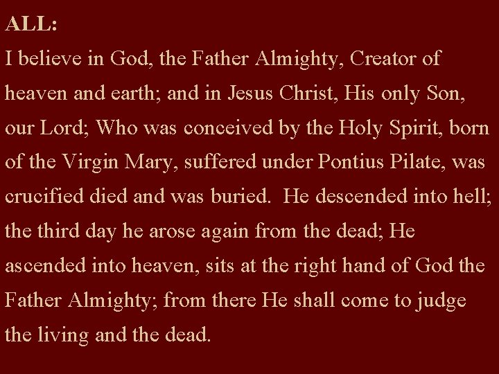 ALL: I believe in God, the Father Almighty, Creator of heaven and earth; and