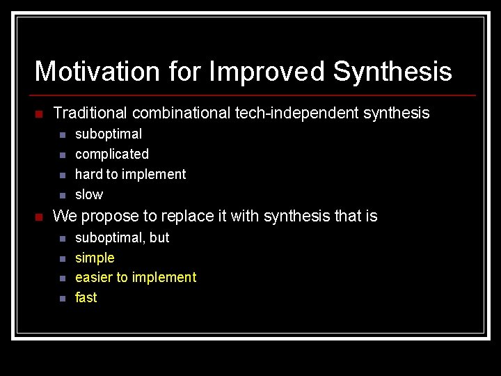 Motivation for Improved Synthesis n Traditional combinational tech-independent synthesis n n n suboptimal complicated