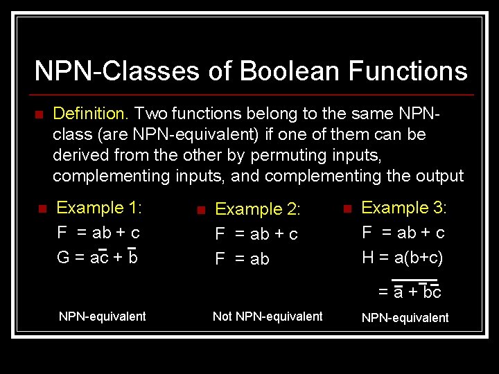 NPN-Classes of Boolean Functions n Definition. Two functions belong to the same NPNclass (are