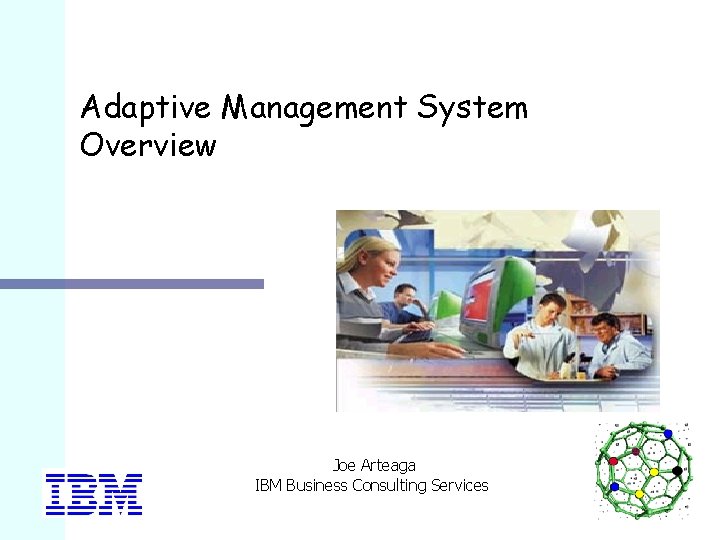 Adaptive Management System Overview Joe Arteaga IBM Business