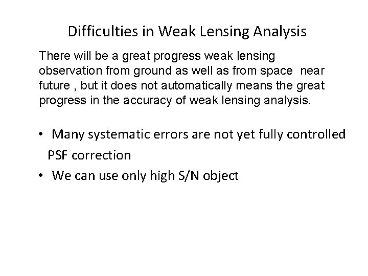 Difficulties in Weak Lensing Analysis There will be a great progress weak lensing observation