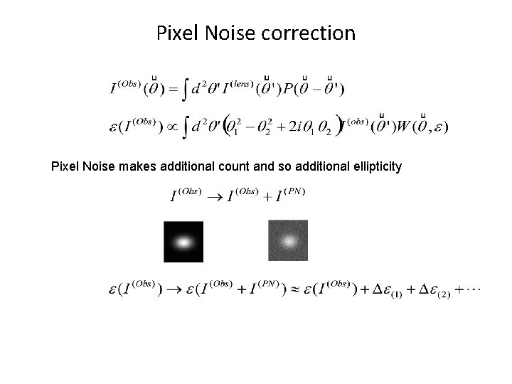 Pixel Noise correction Pixel Noise makes additional count and so additional ellipticity 