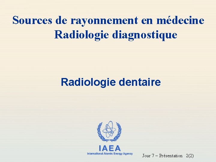 Sources de rayonnement en médecine Radiologie diagnostique Radiologie dentaire IAEA International Atomic Energy Agency