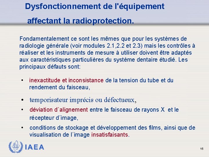 Dysfonctionnement de l'équipement affectant la radioprotection. Fondamentalement ce sont les mêmes que pour les