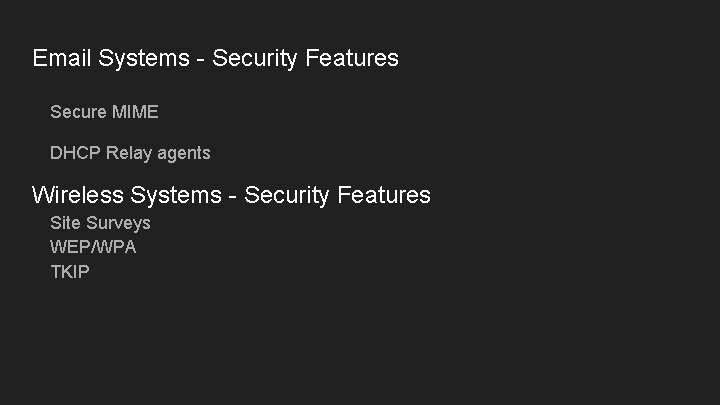 Email Systems - Security Features Secure MIME DHCP Relay agents Wireless Systems - Security