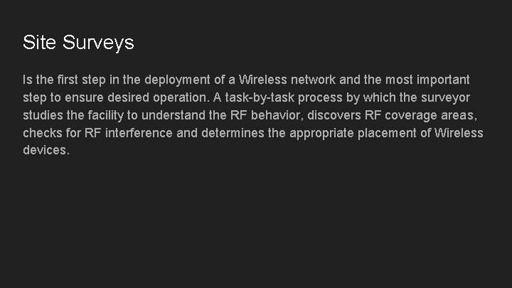 Site Surveys Is the first step in the deployment of a Wireless network and