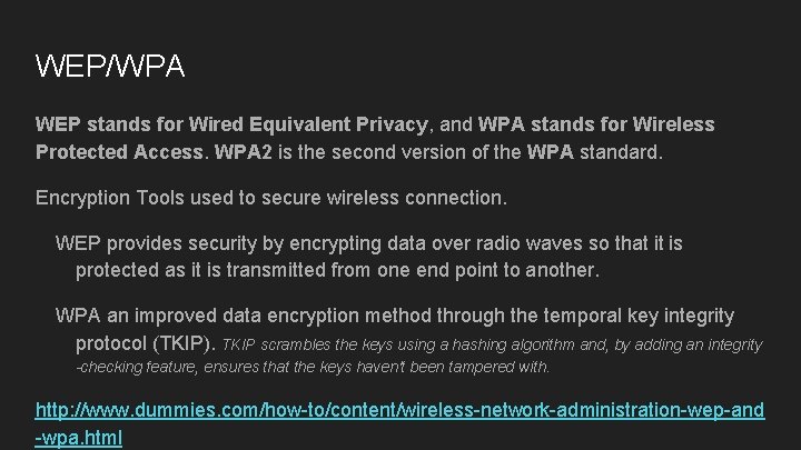 WEP/WPA WEP stands for Wired Equivalent Privacy, and WPA stands for Wireless Protected Access.