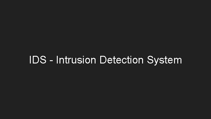 IDS - Intrusion Detection System 