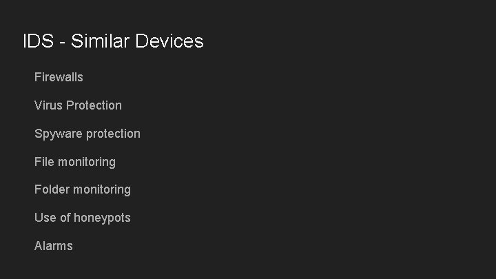 IDS - Similar Devices Firewalls Virus Protection Spyware protection File monitoring Folder monitoring Use