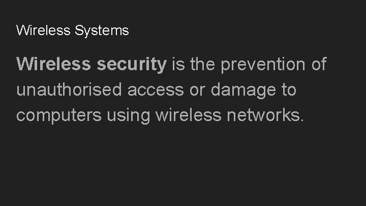 Wireless Systems Wireless security is the prevention of unauthorised access or damage to computers