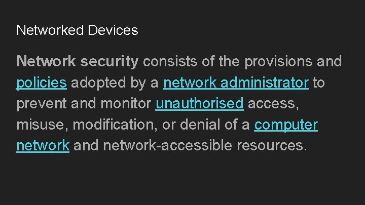 Networked Devices Network security consists of the provisions and policies adopted by a network