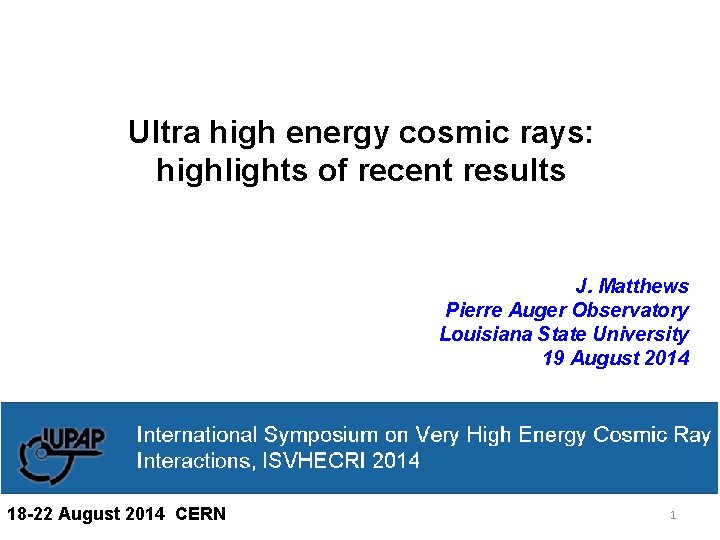 Ultra high energy cosmic rays: highlights of recent results J. Matthews Pierre Auger Observatory