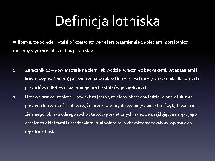 Definicja lotniska W literaturze pojęcie “lotnisko” często używane jest przemiennie z pojęciem “port lotniczy”,