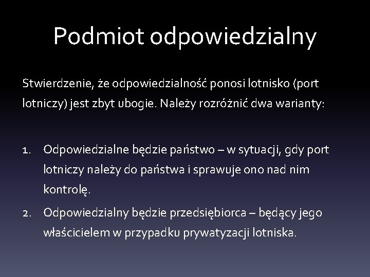 Podmiot odpowiedzialny Stwierdzenie, że odpowiedzialność ponosi lotnisko (port lotniczy) jest zbyt ubogie. Należy rozróżnić