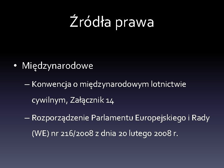 Źródła prawa • Międzynarodowe – Konwencja o międzynarodowym lotnictwie cywilnym, Załącznik 14 – Rozporządzenie