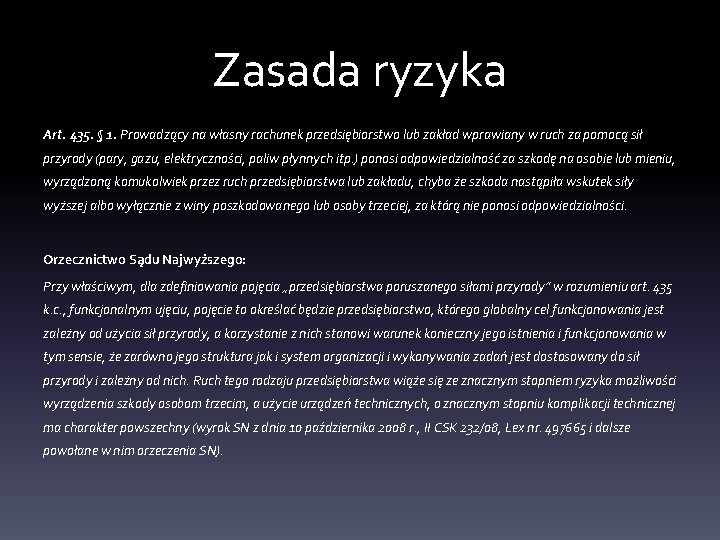 Zasada ryzyka Art. 435. § 1. Prowadzący na własny rachunek przedsiębiorstwo lub zakład wprawiany