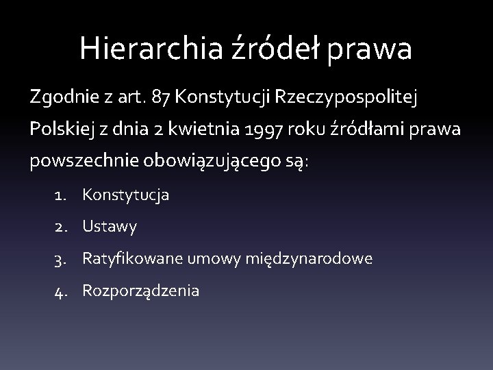 Hierarchia źródeł prawa Zgodnie z art. 87 Konstytucji Rzeczypospolitej Polskiej z dnia 2 kwietnia