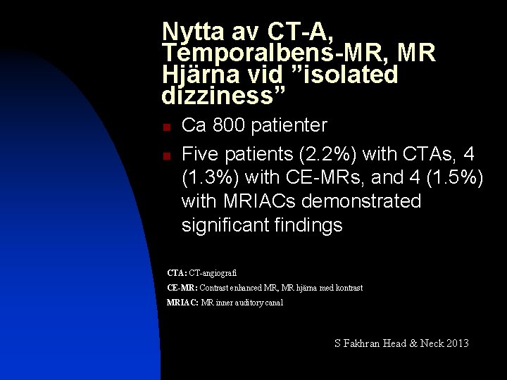 Nytta av CT-A, Temporalbens-MR, MR Hjärna vid ”isolated dizziness” n n Ca 800 patienter