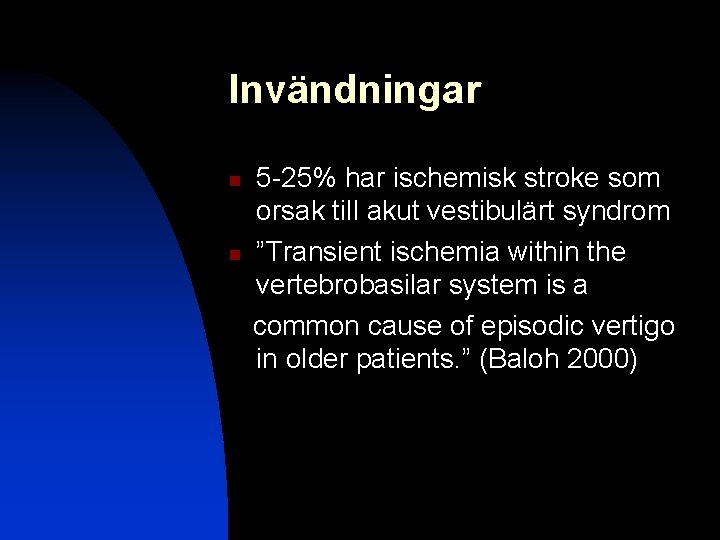 Invändningar n n 5 -25% har ischemisk stroke som orsak till akut vestibulärt syndrom