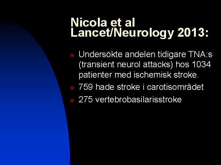 Nicola et al Lancet/Neurology 2013: n n n Undersökte andelen tidigare TNA: s (transient