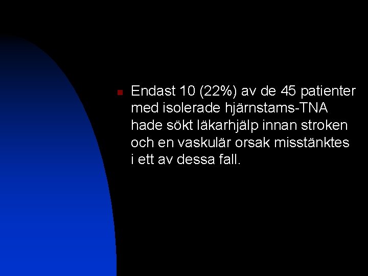 n Endast 10 (22%) av de 45 patienter med isolerade hjärnstams-TNA hade sökt läkarhjälp