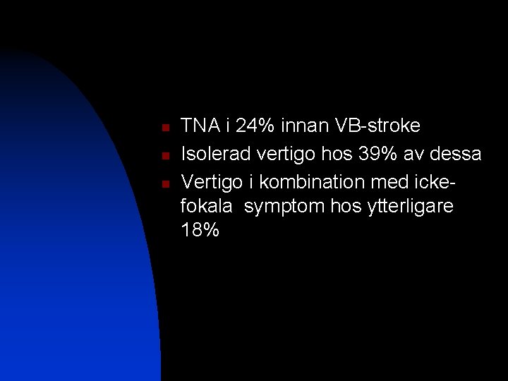 n n n TNA i 24% innan VB-stroke Isolerad vertigo hos 39% av dessa