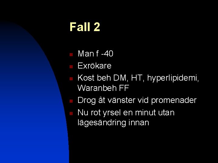 Fall 2 n n n Man f -40 Exrökare Kost beh DM, HT, hyperlipidemi,