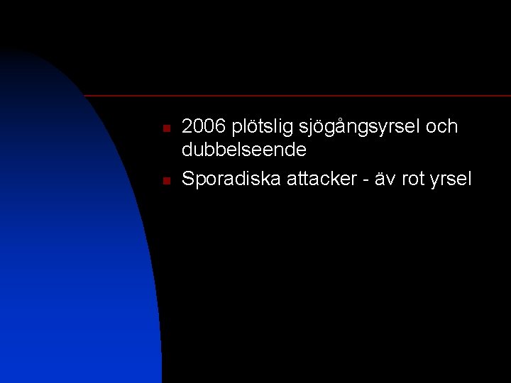 n n 2006 plötslig sjögångsyrsel och dubbelseende Sporadiska attacker - äv rot yrsel 