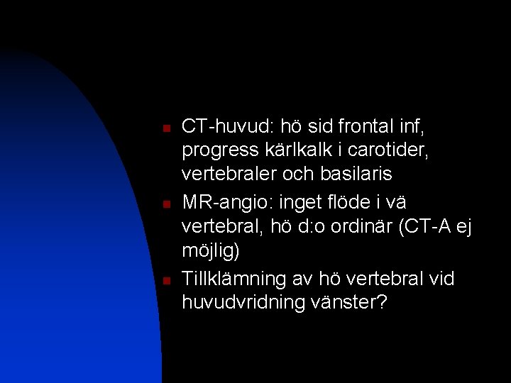 n n n CT-huvud: hö sid frontal inf, progress kärlkalk i carotider, vertebraler och