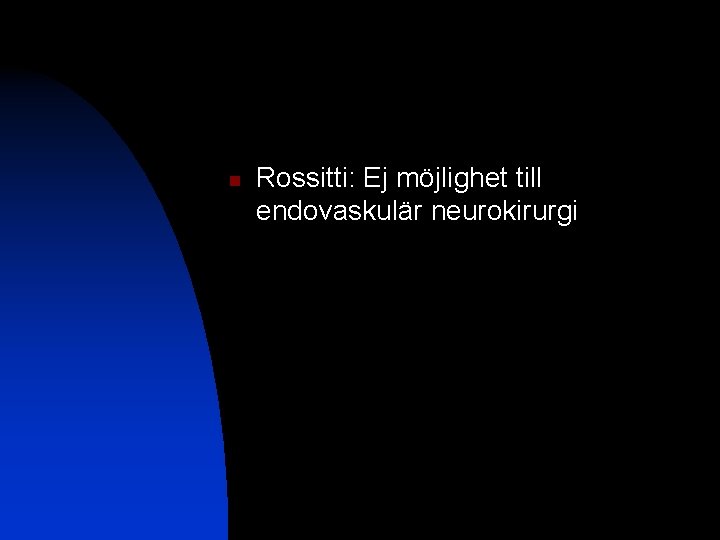 n Rossitti: Ej möjlighet till endovaskulär neurokirurgi 