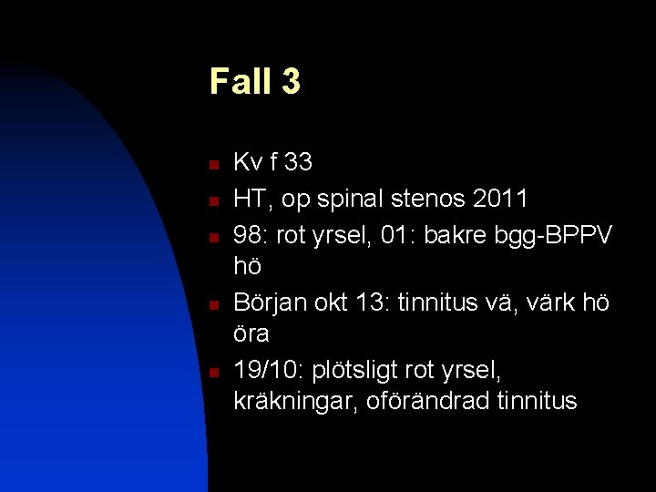 Fall 3 n n n Kv f 33 HT, op spinal stenos 2011 98: