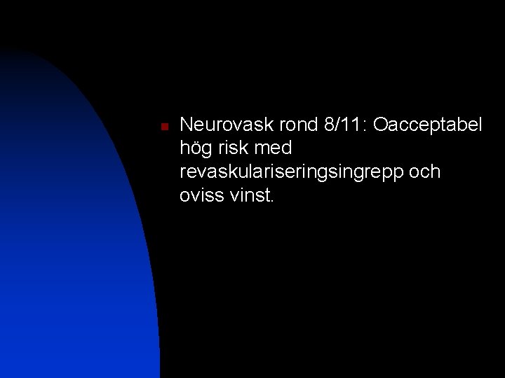 n Neurovask rond 8/11: Oacceptabel hög risk med revaskulariseringsingrepp och oviss vinst. 