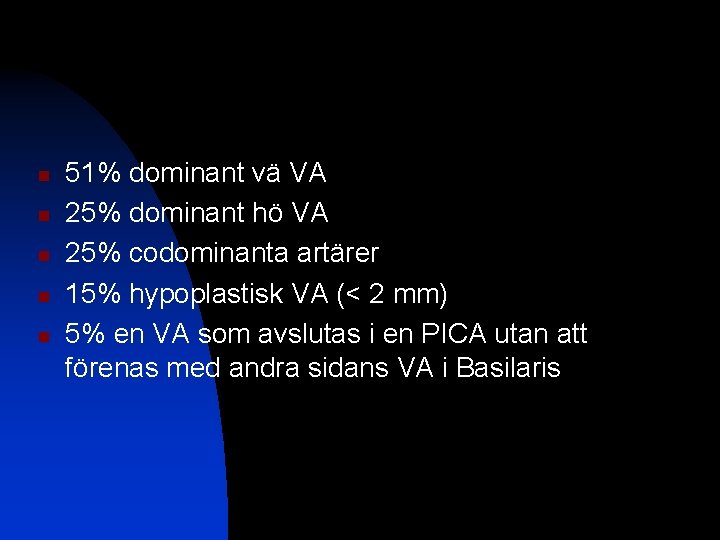 n n n 51% dominant vä VA 25% dominant hö VA 25% codominanta artärer