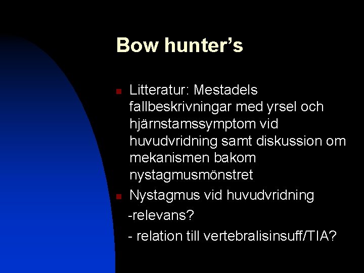 Bow hunter’s n n Litteratur: Mestadels fallbeskrivningar med yrsel och hjärnstamssymptom vid huvudvridning samt